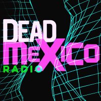 Dead Mexico(@DeadMexicoRadio) 's Twitter Profile Photo