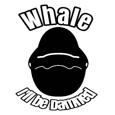 Whale I'll be Damned