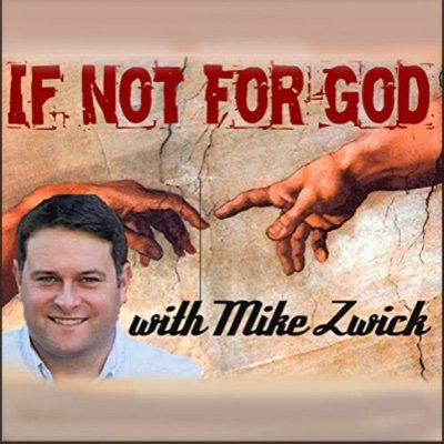 If Not For God with Mike Zwick Podcast