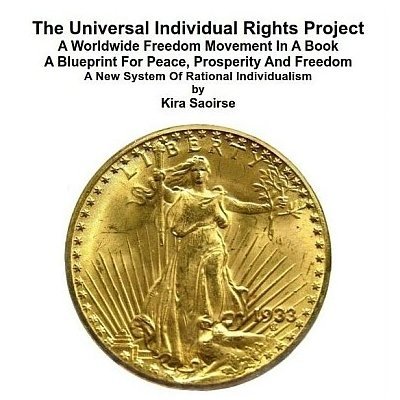 Liberty Warrior and Author of  “The Universal Individual Rights Project” ( READ the Book - available at Amazon ).  A Worldwide Freedom Movement.