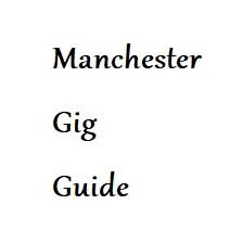 Guide for all the gigs happening every week in Manchester.                                              For any enquires please email manchestergigsss@gmail.com