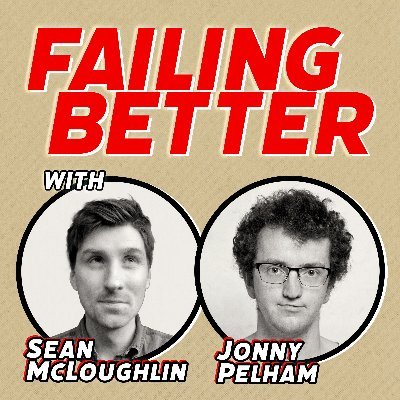 Failing Better with Sean McLoughlin & Jonny Pelham