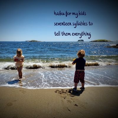 haiku for my kids /
seventeen syllables to /
tell them everything /
all poems and photos by @WriterNatSwift (and his kids)