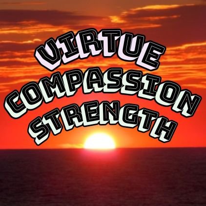 Virtue. Compassion. Strength.

And I still like my old motto:

Be electric. Be eclectic. Be eccentric.