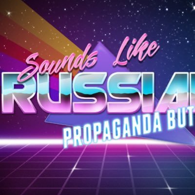 Russian Propaganda? Say no more!