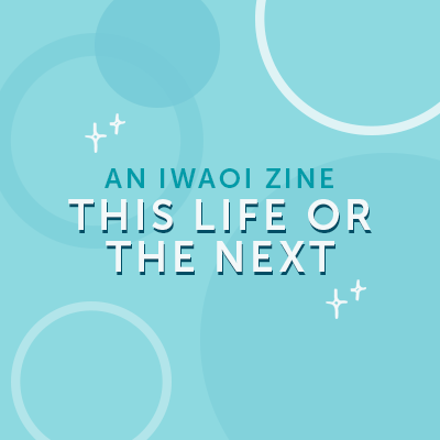 In This Life or The Next is a SFW reincarnation au zine that focuses on the different lives iwaoi experience together