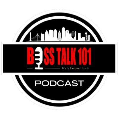 Unique Hustle/ Boss Talk 101 All New Podcast Focusing on Buisness and Entertainment Its All Love
