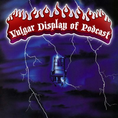 The Vulgar Display of Podcast is show about metal by metal heads. We do not discriminate, we share a love for any and all kinds of metal.