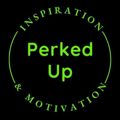 Perked Up Inspiration and Motivation