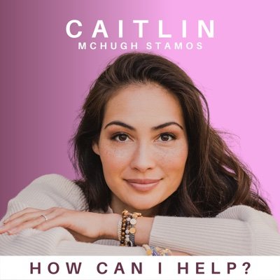 How Can I Help? with Caitlin McHugh Stamos Podcast
