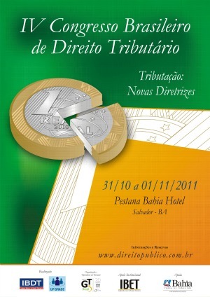 Será realizado em Salvador, no Hotel Pestana, nos dias 31 de Outubro e 01 de Novembro de 2011 o IV Congresso Brasileiro de Direito Tributário.