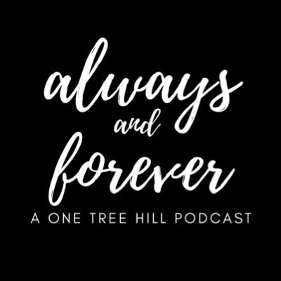 Always and Forever┃A OTH Podcast