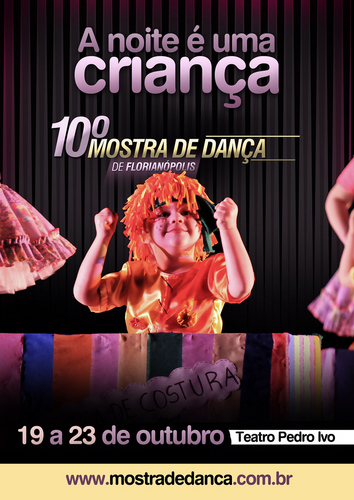 A Noite é uma Criança - Mostra de Dança Infantil - 
17 a 10 de outubro em Florianópolis e 9 e 10 de novembro em Joinville.