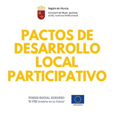 Pactos de Desarrollo Local Participativo. Consejería Mujer, Igualdad, LGTBI, Familias y Política Social. Fondo Social Europeo. Apoyo Técnico 7 Imaginación.