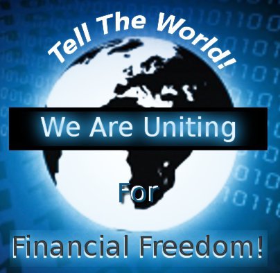 Tell the World! We are Uniting for Financial Freedom! 50 Million Strong - Goal 700 Million: Join Us in Telling the World! See link: