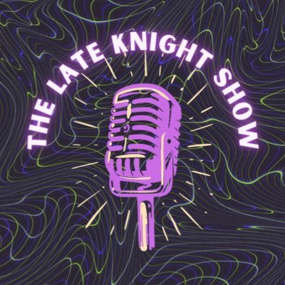 The Late Knight Show!