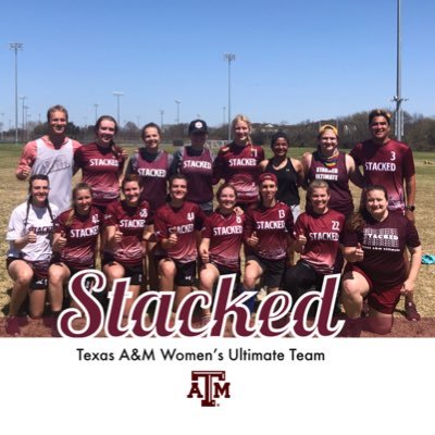 Texas A&M Women’s Ultimate Team, Stacked! Insta: @ stackedultimate Come and throw with us! Practice Monday, Wednesday & Thursday 6-8!