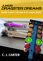 Junior Dragster Dreams: How Sam Found His Own Ride is the first and only children's novel about junior drag racing.
