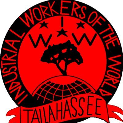 Tallahassee General Membership Branch of the Industrial Workers of the World Solidarity Forever!