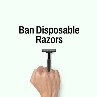 Sign our petition to send an official letter to your government representative who has the authority to draft regulations to ban the sale of disposable razors.