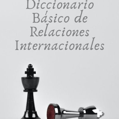 Diccionario de RR.II, definiciones accesibles y autores destacados, pensado para estudiantes de RR.II y profesionales de ciencias sociales