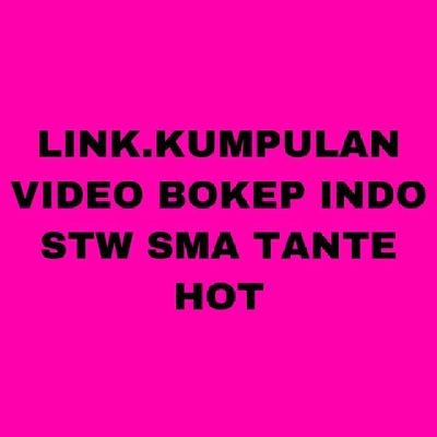 Link.Kumpulan Video Bokep Indo STW SMA TANTE HOT
