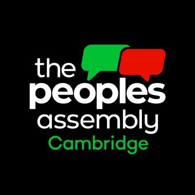 The Cambridge People's Assembly Against Austerity. Meetings - second Wednesday of the month, 6 - 7 pm, via zoom