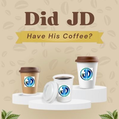 Did JD have his coffee today? 5/7- Yes