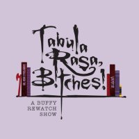 Tabula Rasa, B!tches!: A Buffy Rewatch Show (@tabularasabpod) 's Twitter Profile