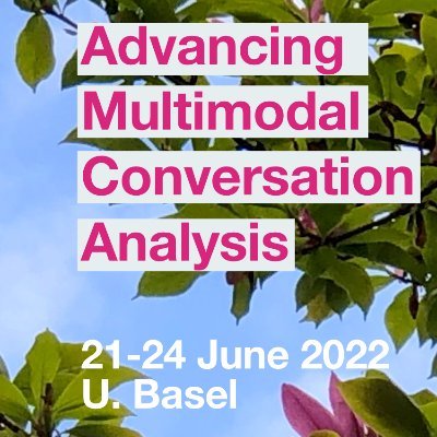 Advancing Multimodal Conversation Analysis (AMCA)
Summer School, 21–24 June 2022, U. Basel
