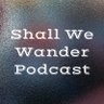 ShallWeWPod's profile picture. A podcast made by a wanderer discovering themselves for the first time.