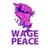Wage Peace Disrupt War