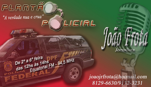 Se Ligue no Programa Plantão Policíal pela 99,1 Fm, com João Frota. de seg. à Sáb. das 13:00h às 15:00hs. um show de notícias.