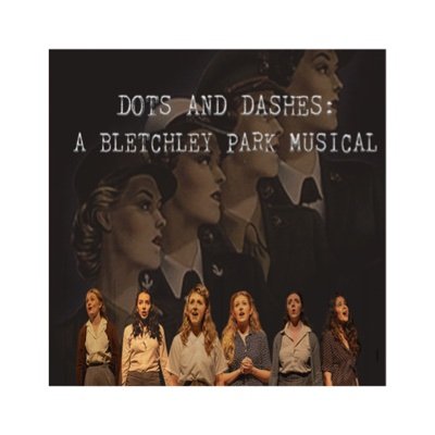 Dots and Dashes: A Bletchley Park Musical