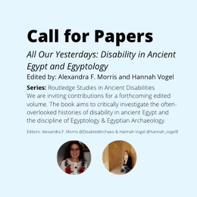 All Our Yesterdays: Disability in Ancient Egypt and Egyptology. Edited by Alexandra F. Morris @DisabledArchaeo & Hannah Vogel @hannah_vogel8.