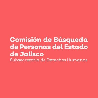 Somos la Comisión de Búsqueda del Estado de Jalisco. #EstamosBuscando. Teléfono 24 hrs. 33 1514 5422