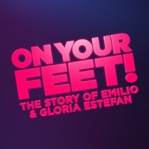 ON YOUR FEET! The Story of Emilio & Gloria Estefan