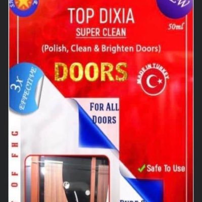 Top Dixia is a TURKISH🇹🇷 product used to clean, polish, shine & brighten all door types. We do Wholesale & Retail You can Call/WhatsApp us on 0546122030