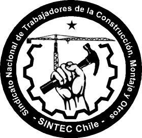 Sindicato Interempresa Nacional de Trabajadores de la Construcción, Montaje industrial y otros, SINTEC-Chile. Fundado el 19 de agosto 2007