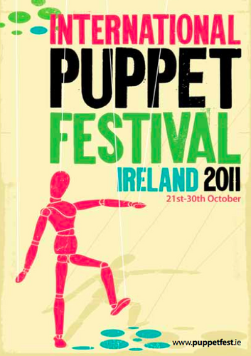 The International Puppet Festival of Ireland - October 21st to 30th 2011
Dublin City Centre, Dun Laoghaire and Bray
