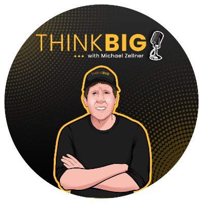 THINK BIG with Michael Zellner Podcast