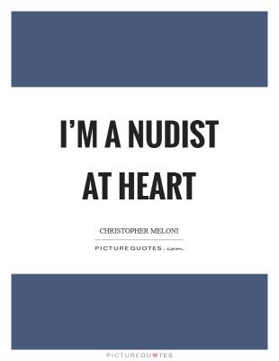 Naturistic, nudist, no clothes!!!!
In love with my birth suit!!!!