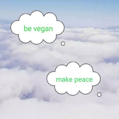 be vegan
Make peace 
Do Good Deeds