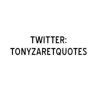 One quote from the ouvre of @TonyZaret every day. Source for all quotes is Tony Zaret's videos/image posts. Maintained by @g0m