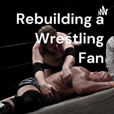 The X of the Mind of the Rebuilding a Wrestling Fan Podcast, A lapsed wrestling fan getting back into the wrestling world!