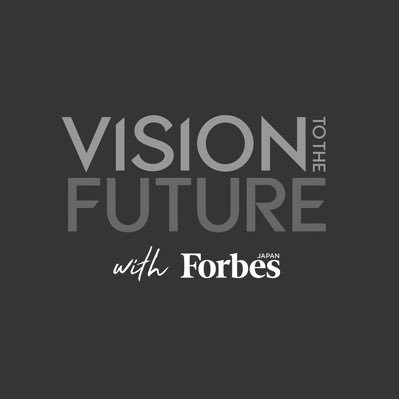 VISION TO THE FUTURE with Forbes JAPAN