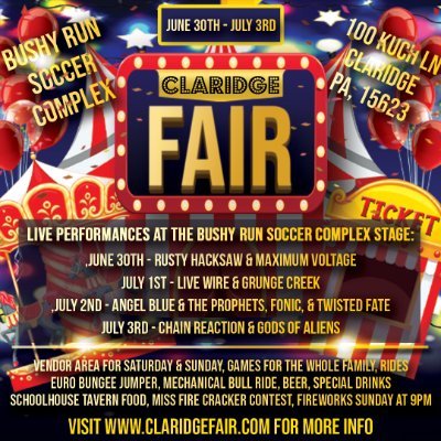 Claridge Fair. Bushy Run Soccer Complex. Vendors, Rides & Games, Euro Bungee Jumper, Mechanical Bull Ride, Food, Drink, Live Music, Fireworks, & More!