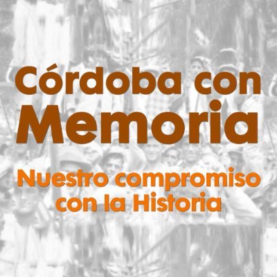 CÓRDOBA CON MEMORIA es un claro compromiso con la historia de seguir devolviendo la dignidad a las miles de víctimas de la guerra civil y post-guerra