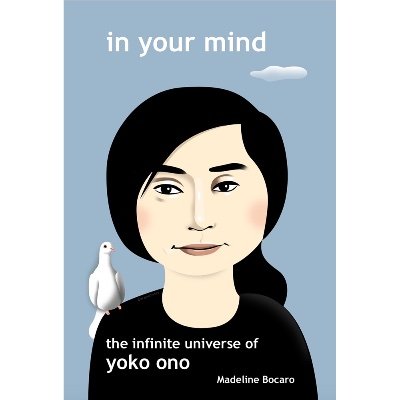 In Your Mind - The Infinite Universe of Yoko Ono by Madeline Bocaro. The complete story of Yoko’s life and work, including the love story of John & Yoko.