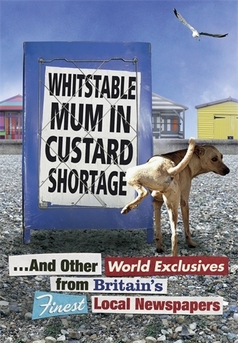 'Whitstable Mum in Custard Shortage' is the first book to collect and celebrate the funniest, quirkiest stories from Britain’s finest local newspapers.